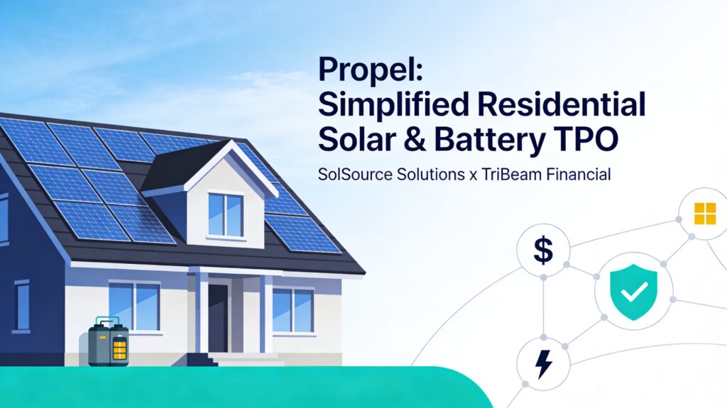 SolSource Solutions and TriBeam Financial Launch Propel: A Simplified TPO Solution for Residential Solar and Battery Financing
